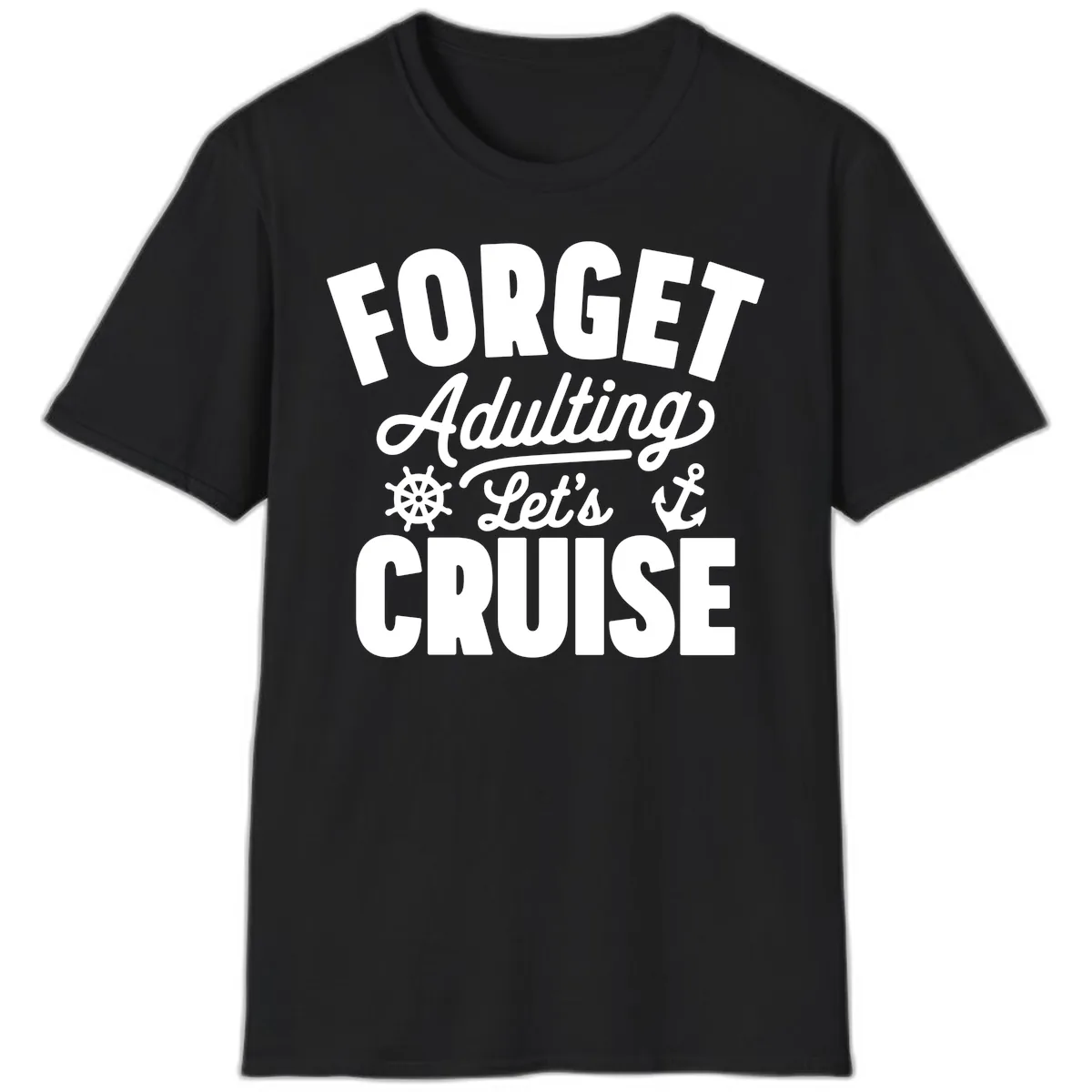 Forget Adulting Let's Cruise Design T-Shirt in Black
