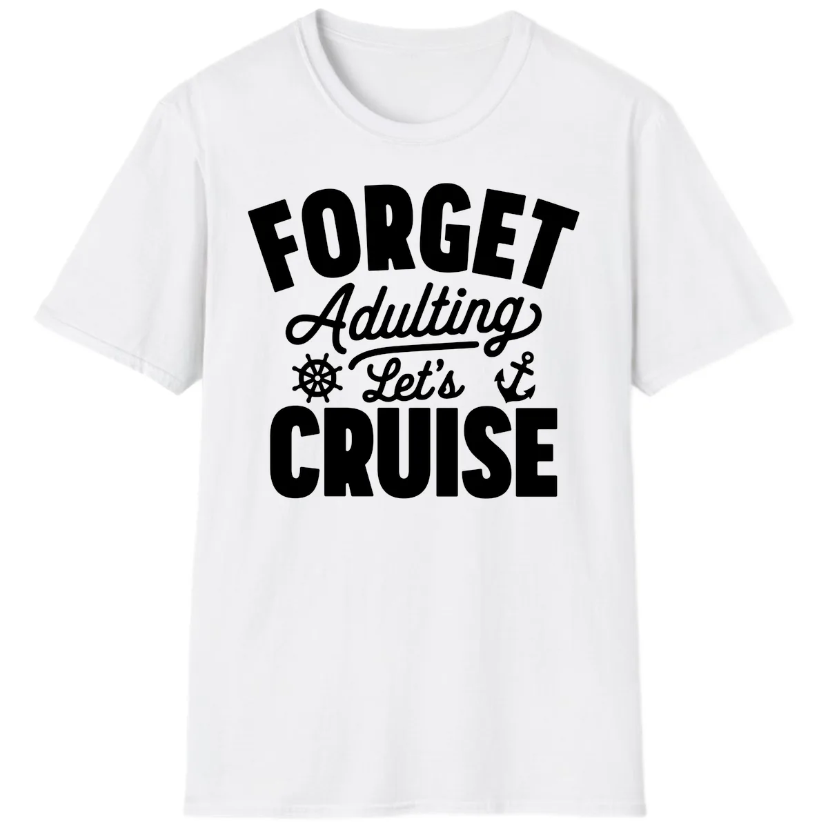 Forget Adulting Let's Cruise Design T-Shirt in White