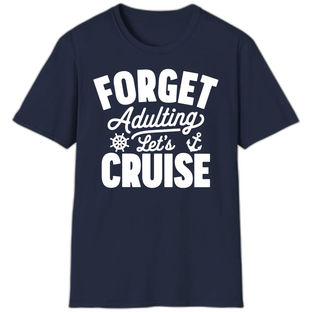 Forget Adulting Let's Cruise Design T-Shirt in Navy