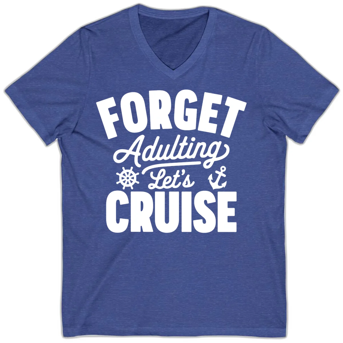 Forget Adulting Let's Cruise Design V-Neck in Heather True Royal