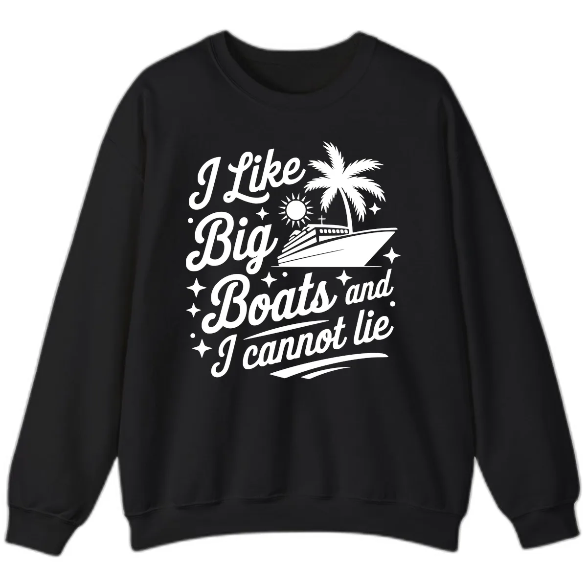 I Like Big Boats And I Cannot Lie Sweatshirt in Black