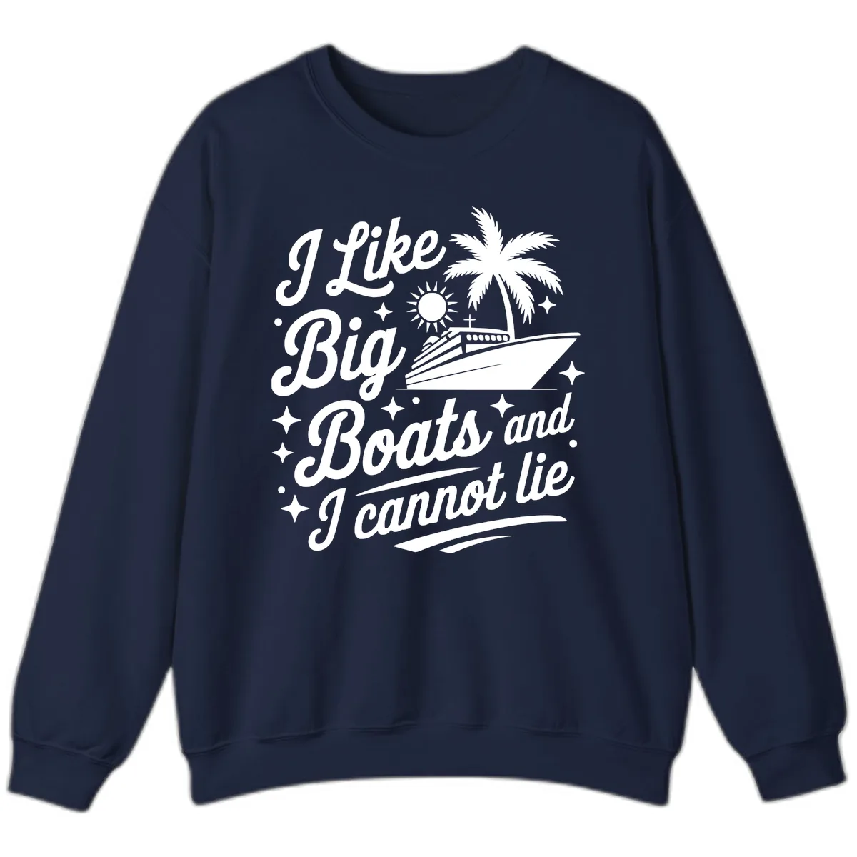 I Like Big Boats And I Cannot Lie Sweatshirt in Navy