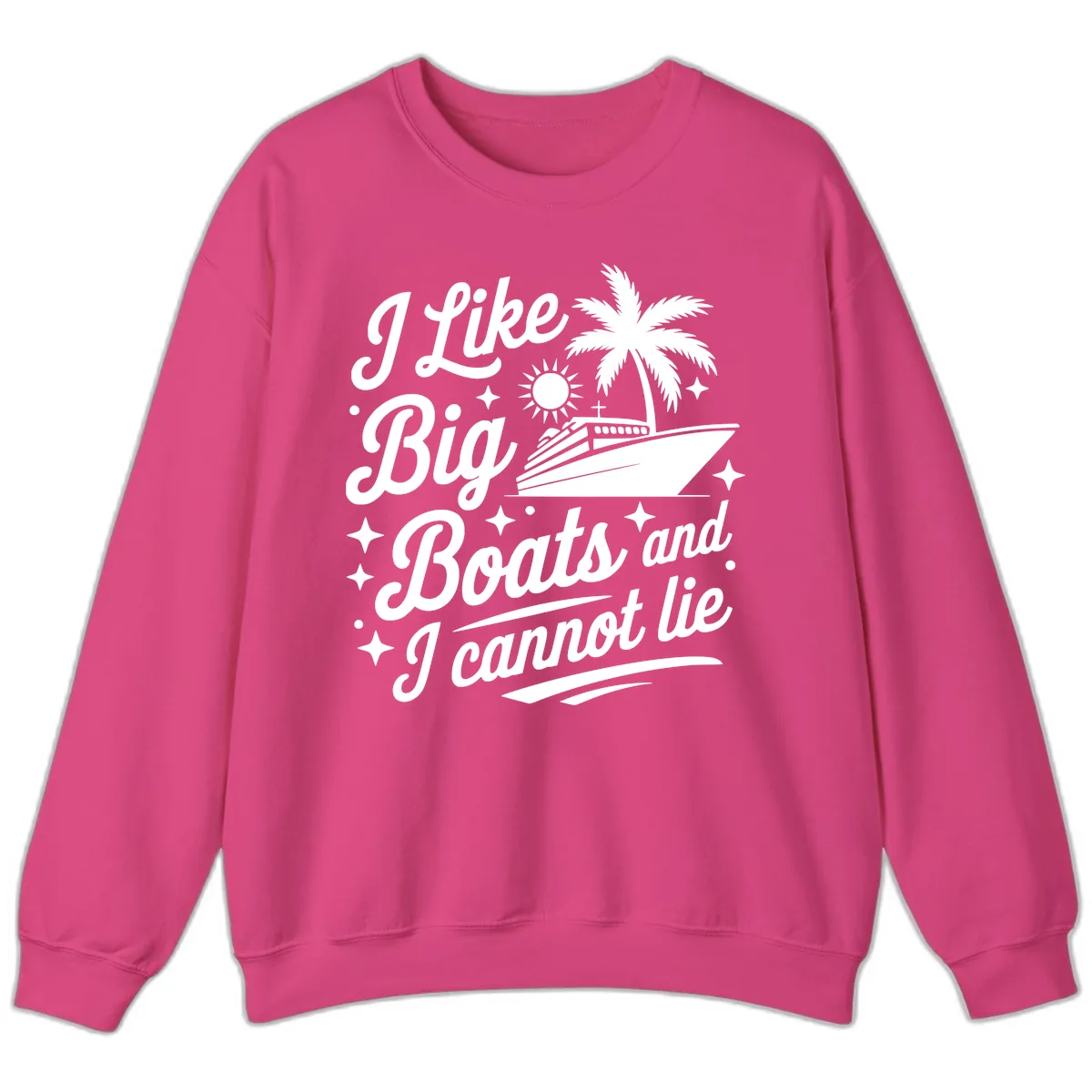 I Like Big Boats And I Cannot Lie Sweatshirt in Heliconia