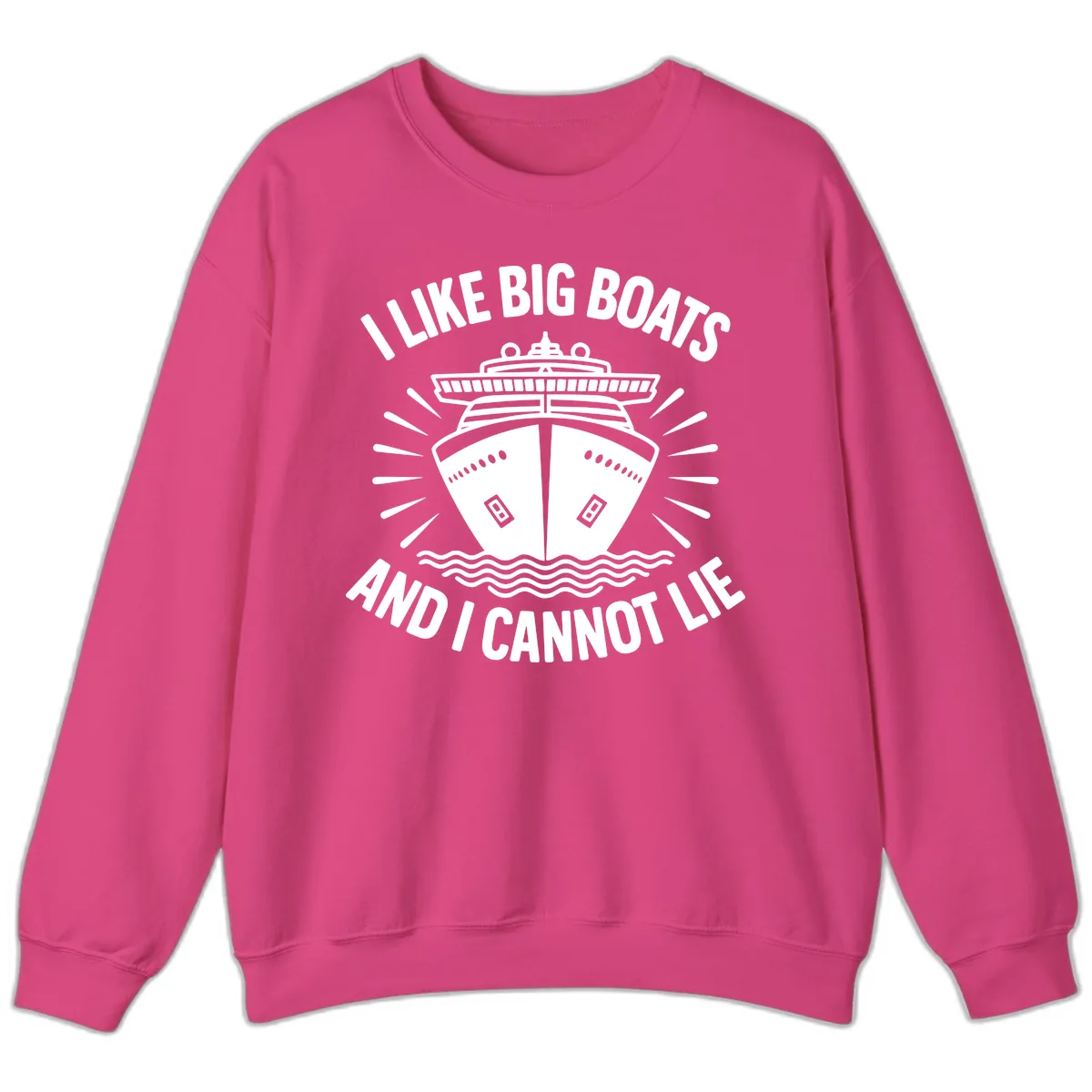 I Like Big Boats And I Cannot Lie Sweatshirt in Heliconia