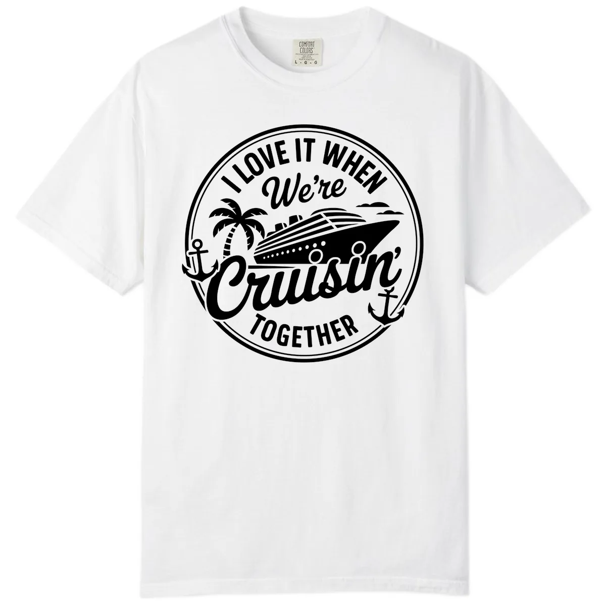 I Love It When We're Cruisin Together Comfort Color in White