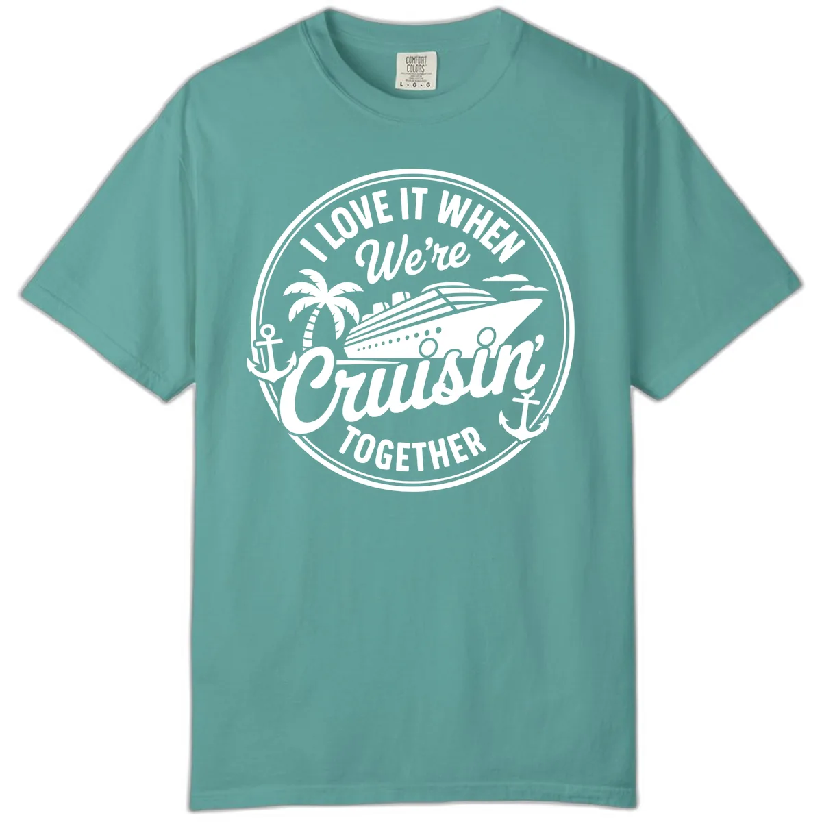I Love It When We're Cruisin Together Comfort Color in Seafoam