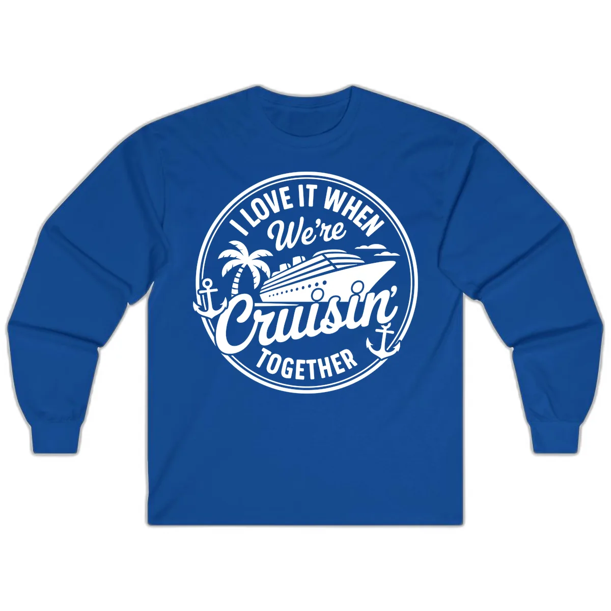 I Love It When We're Cruisin Together Long Sleeve in Royal