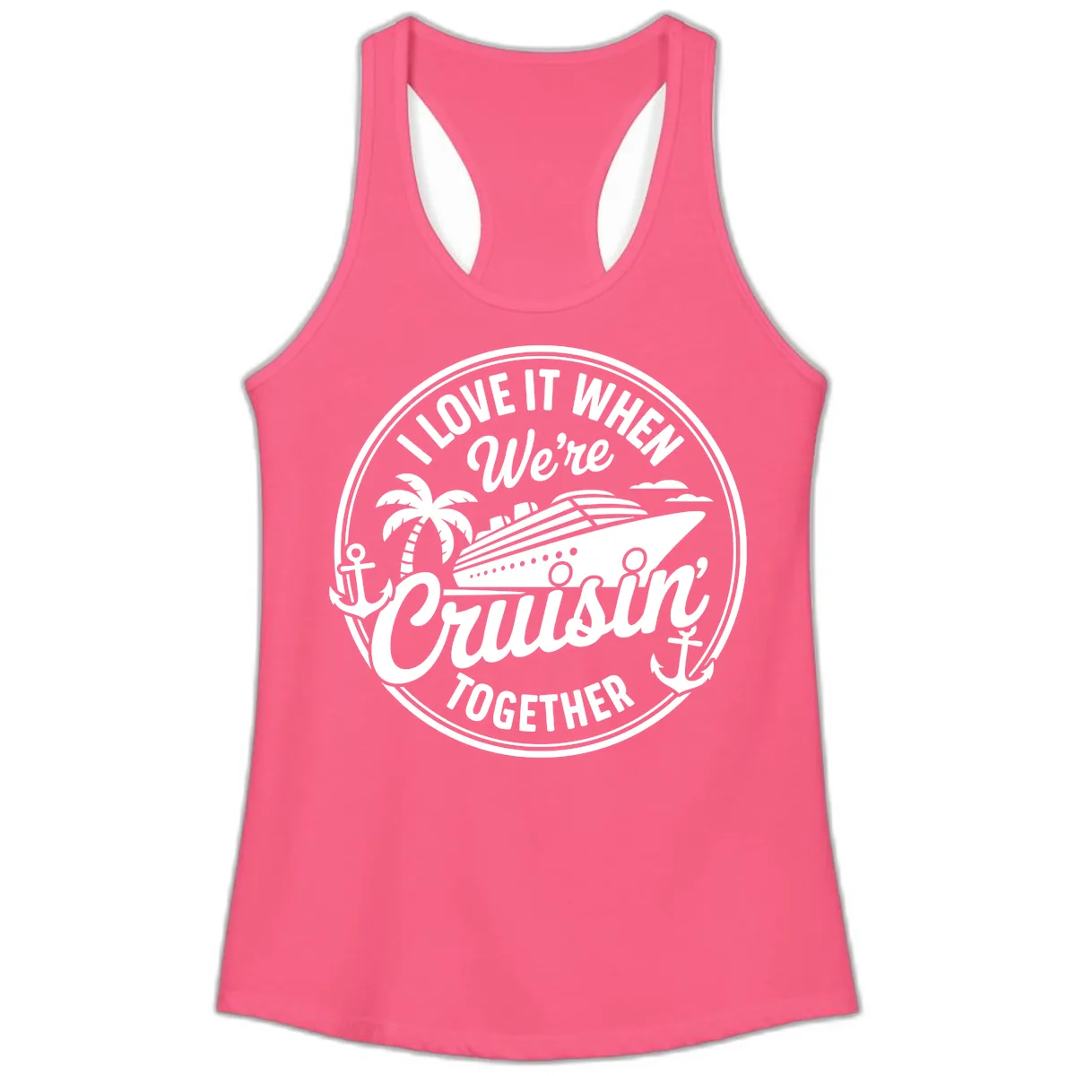 I Love It When We're Cruisin Together Ladies Tank in Solid Hot Pink