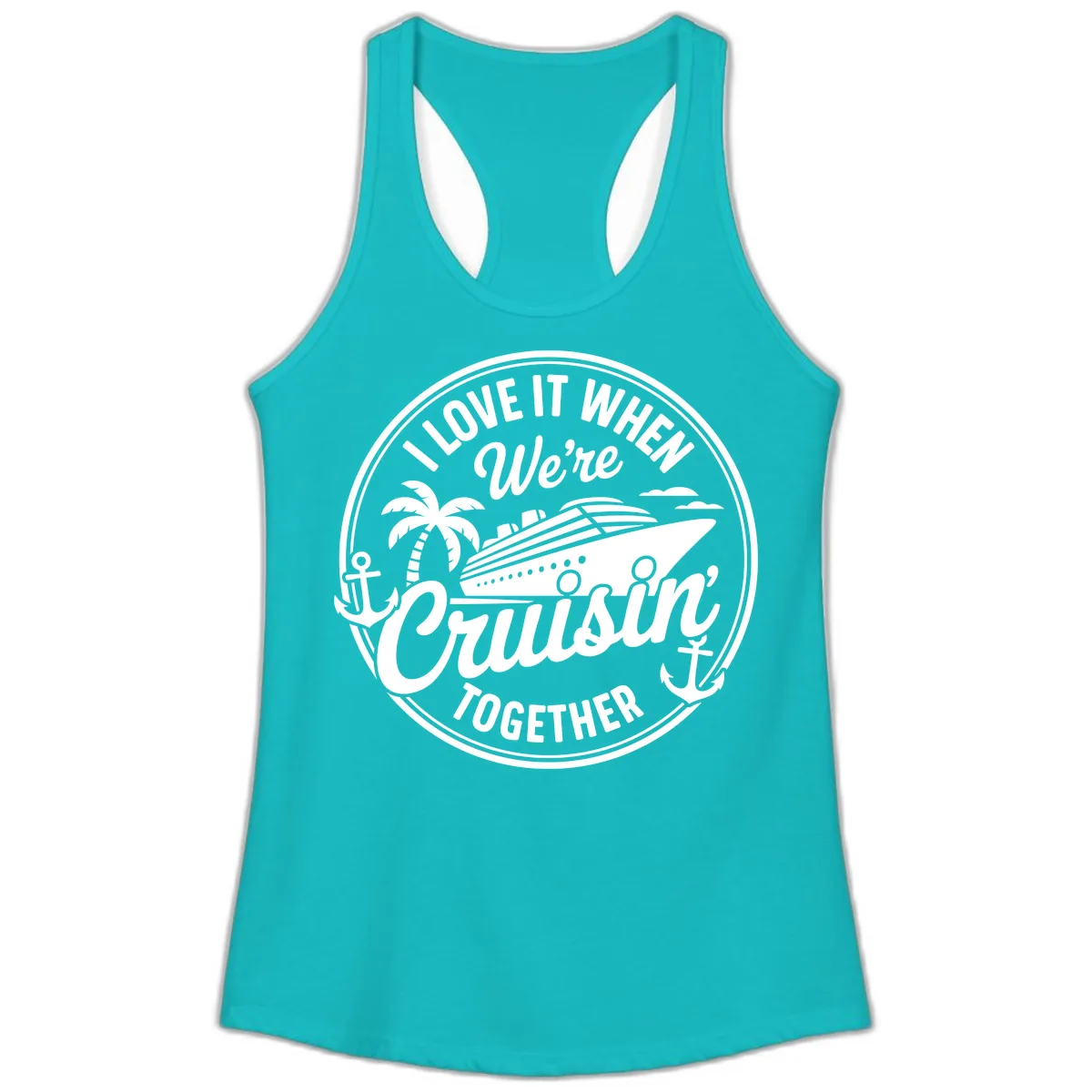 I Love It When We're Cruisin Together Ladies Tank in Tahiti Blue