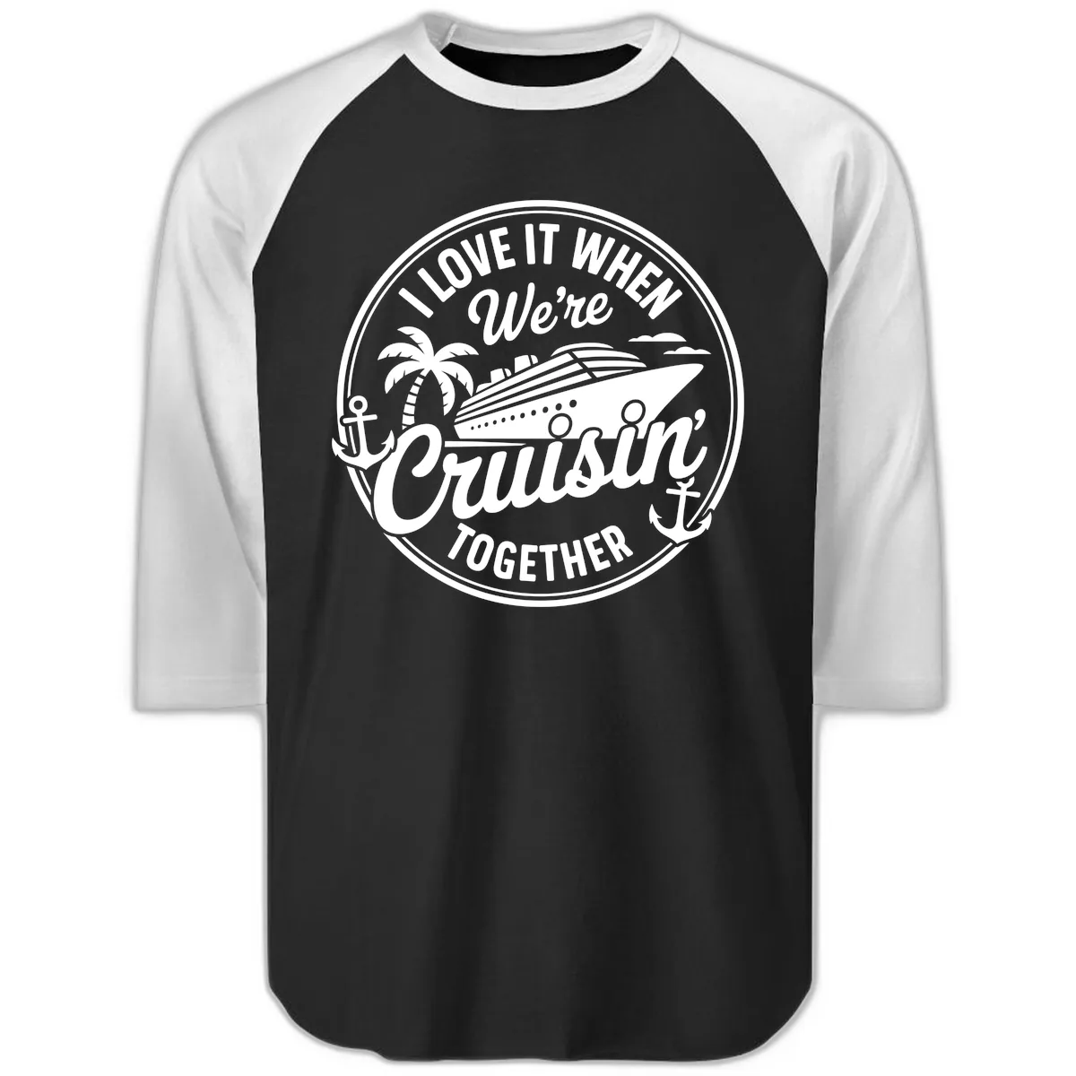 I Love It When We're Cruisin Together Raglan 3/4 in Black White