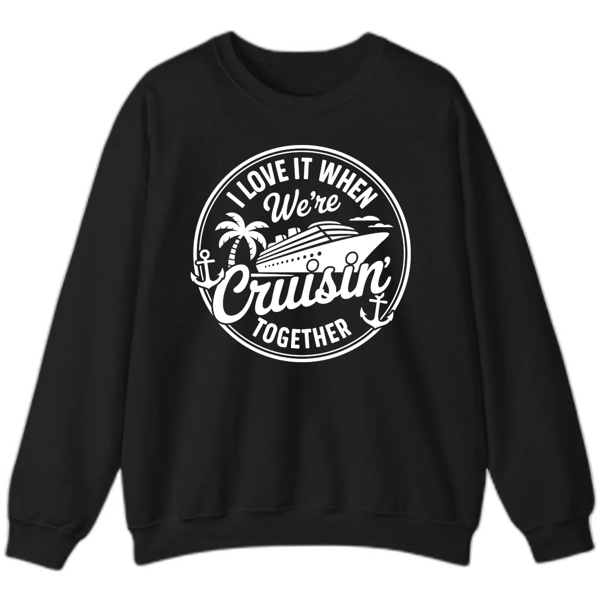 I Love It When We're Cruisin Together Sweatshirt in Black