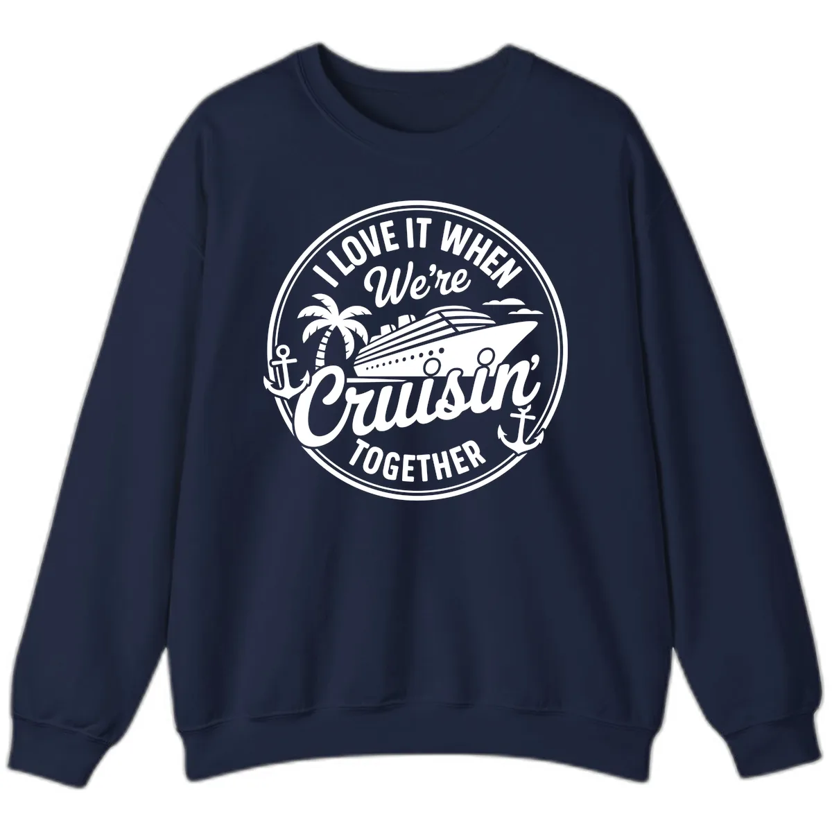 I Love It When We're Cruisin Together Sweatshirt in Navy
