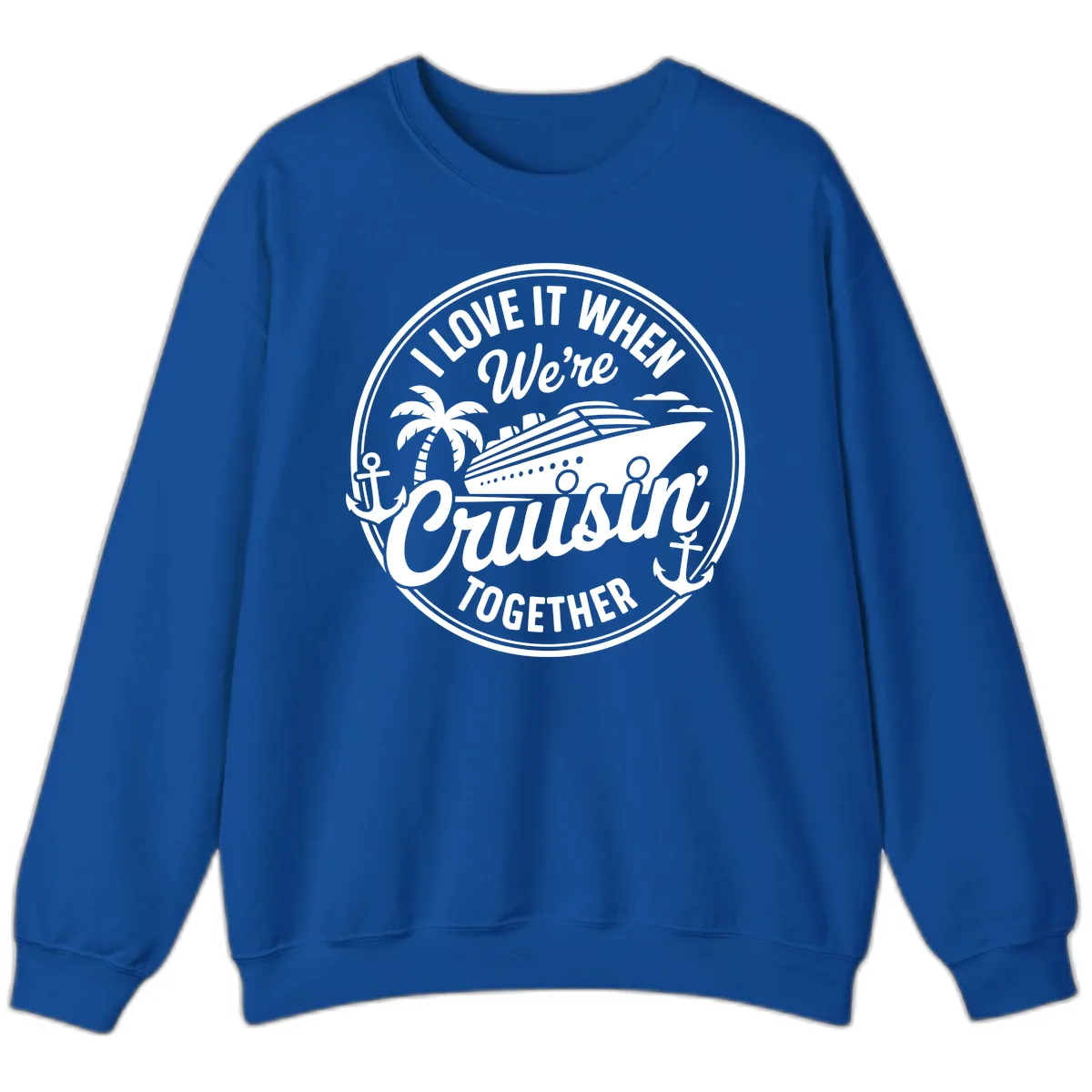 I Love It When We're Cruisin Together Sweatshirt in Royal