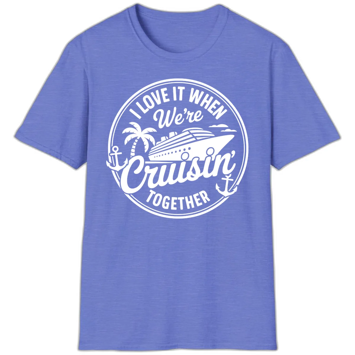 I Love It When We're Cruisin Together T-Shirt in Heather Royal