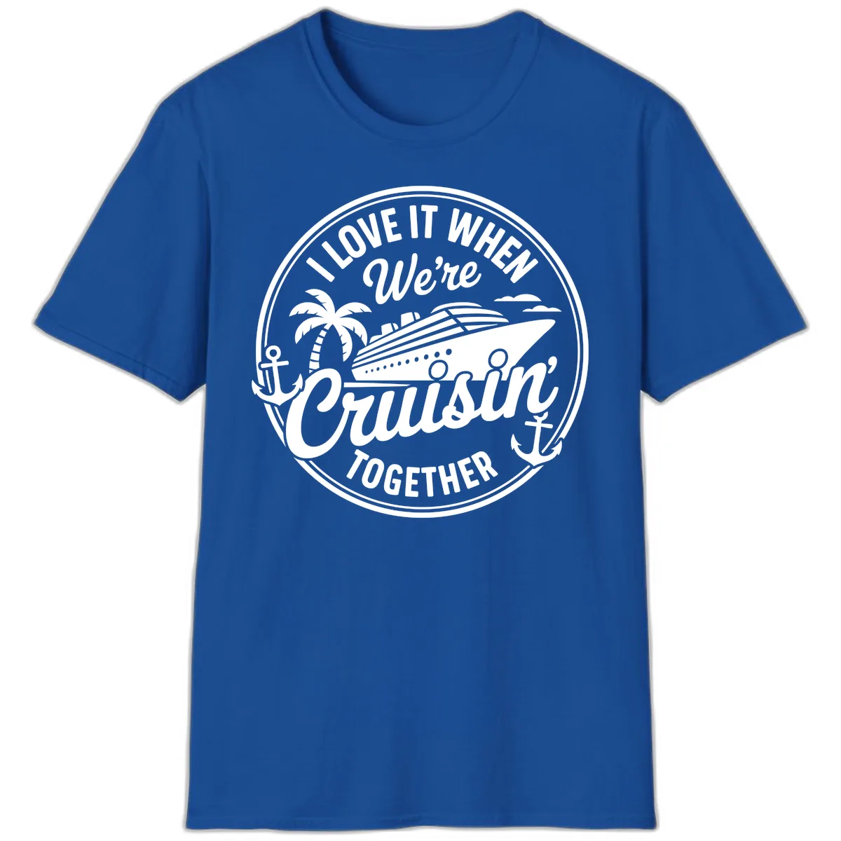 I Love It When We're Cruisin Together T-Shirt in Royal