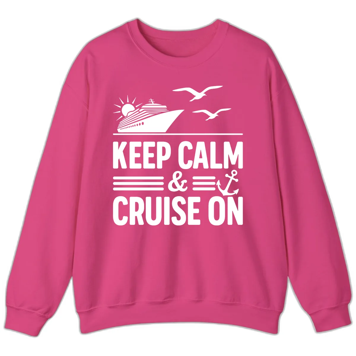 Keep Calm And Cruise On Sweatshirt in Heliconia