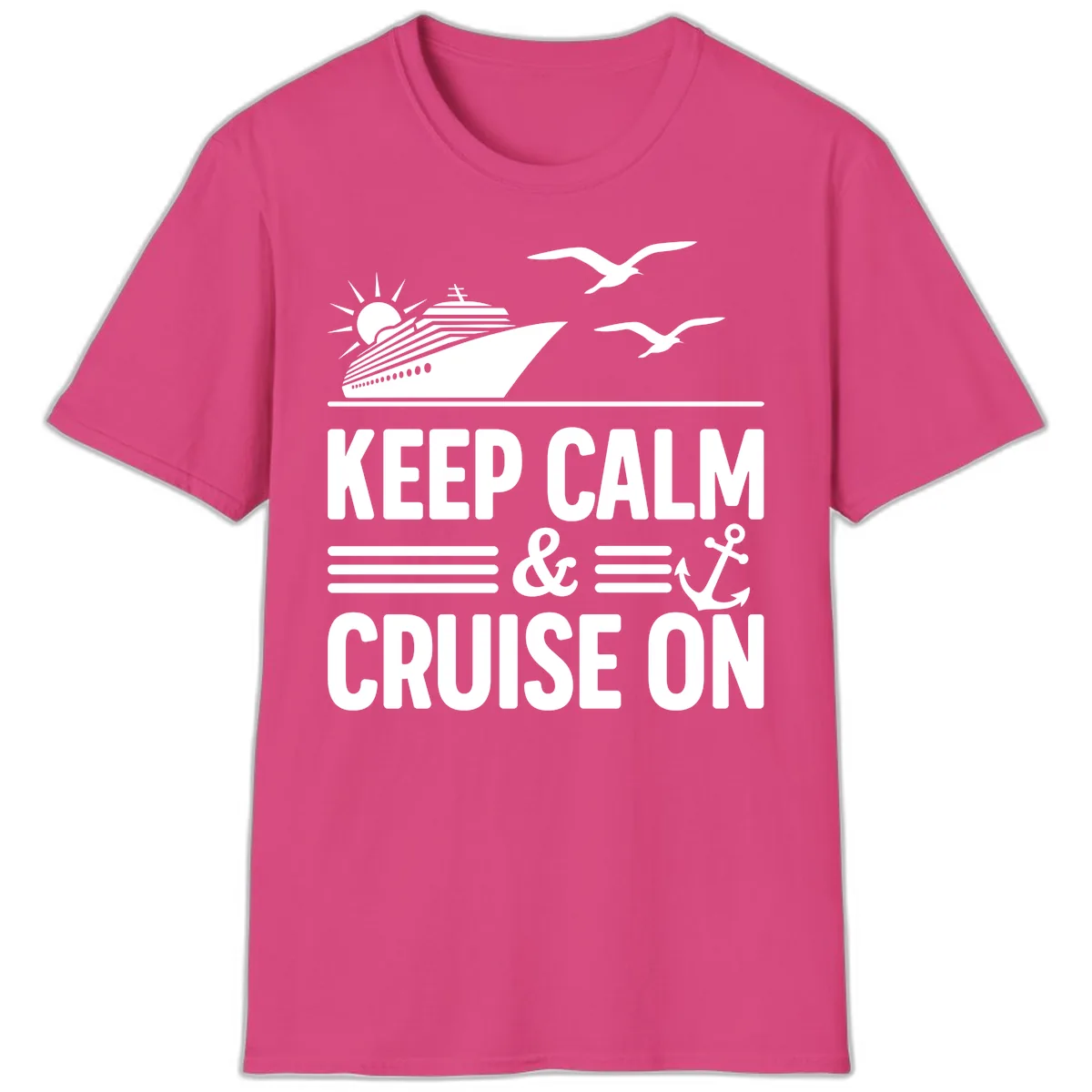 Keep Calm And Cruise On T-Shirt in Heliconia