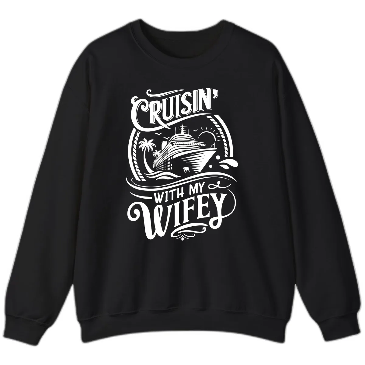 Cruisin With My Wifey Cruise Ship Sweatshirt in Black
