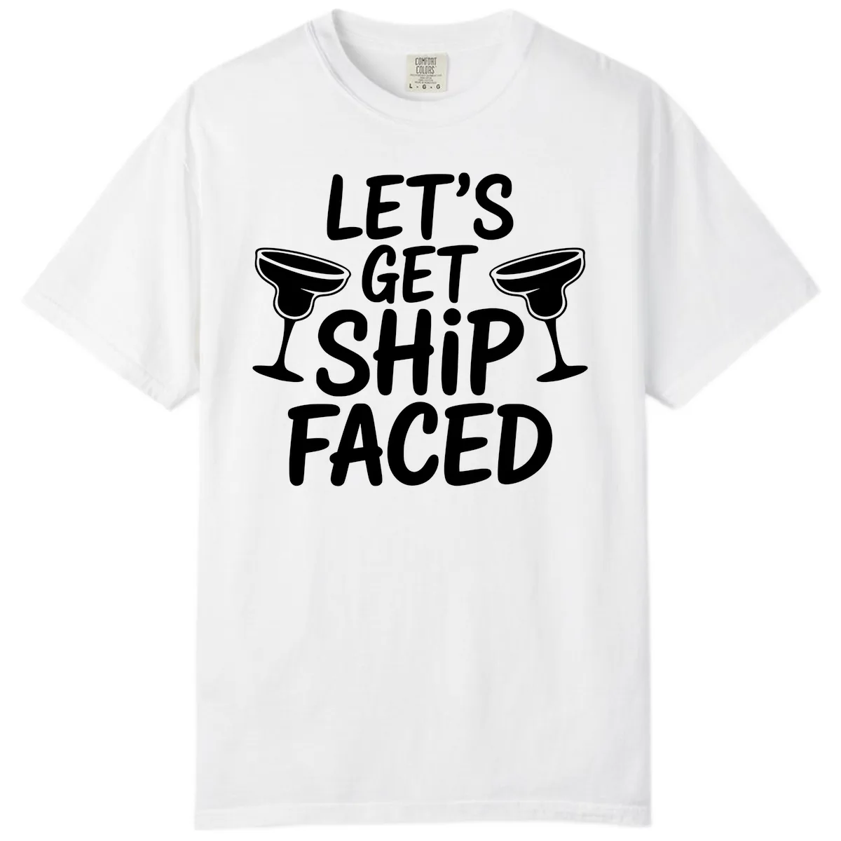 Let's Get Ship Faced Cruise Design Comfort Color in White