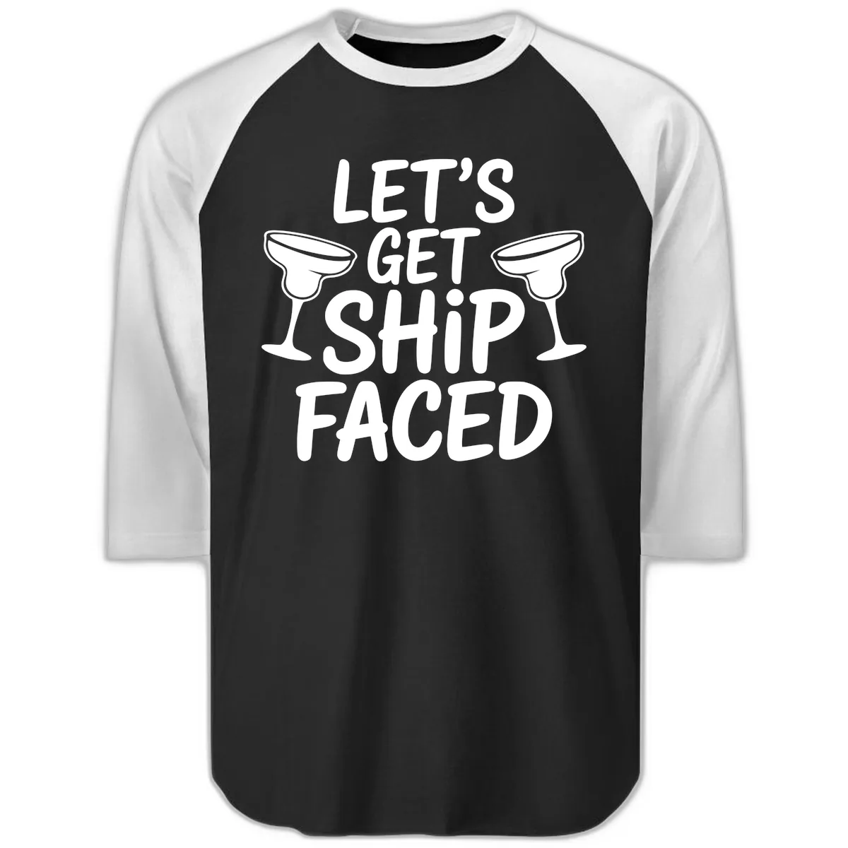 Let's Get Ship Faced Cruise Design Raglan 3/4 in Black White