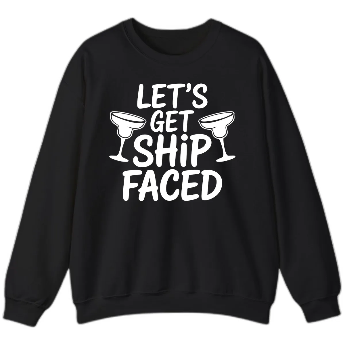 Let's Get Ship Faced Cruise Design Sweatshirt in Black