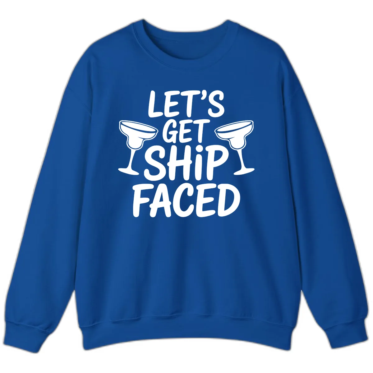 Let's Get Ship Faced Cruise Design Sweatshirt in Royal