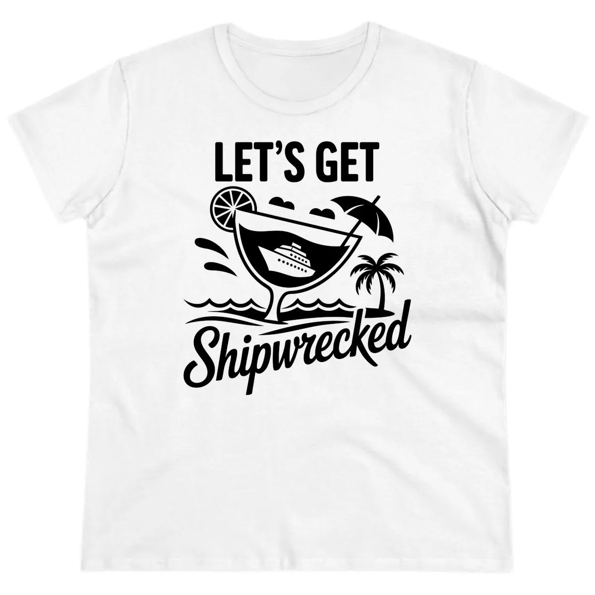 Let's Get Shipwrecked Cruise Design Ladies Tee in White