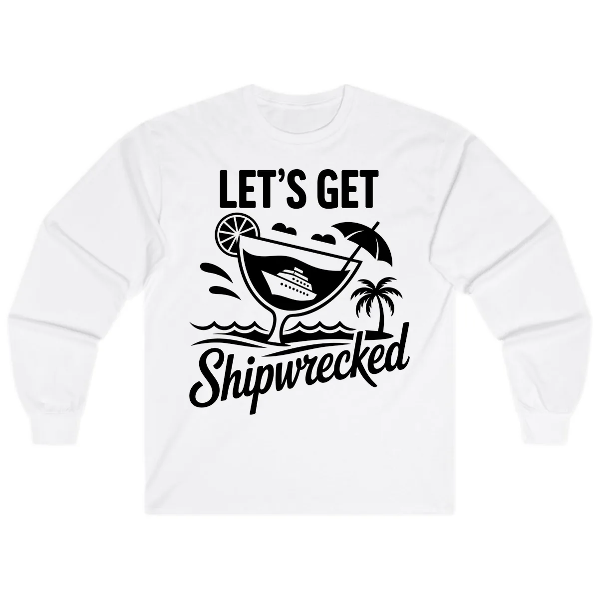 Let's Get Shipwrecked Cruise Design Long Sleeve in White