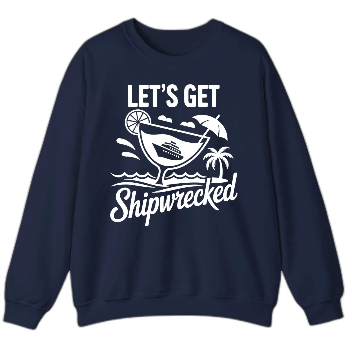 Let's Get Shipwrecked Cruise Design Sweatshirt in Navy