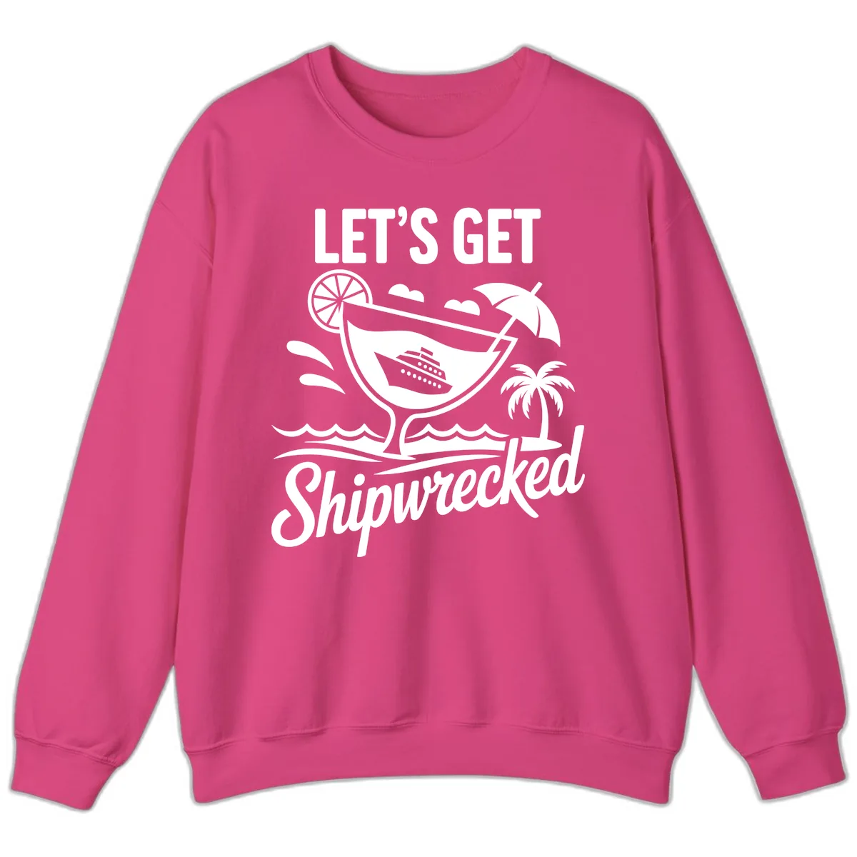 Let's Get Shipwrecked Cruise Design Sweatshirt in Heliconia