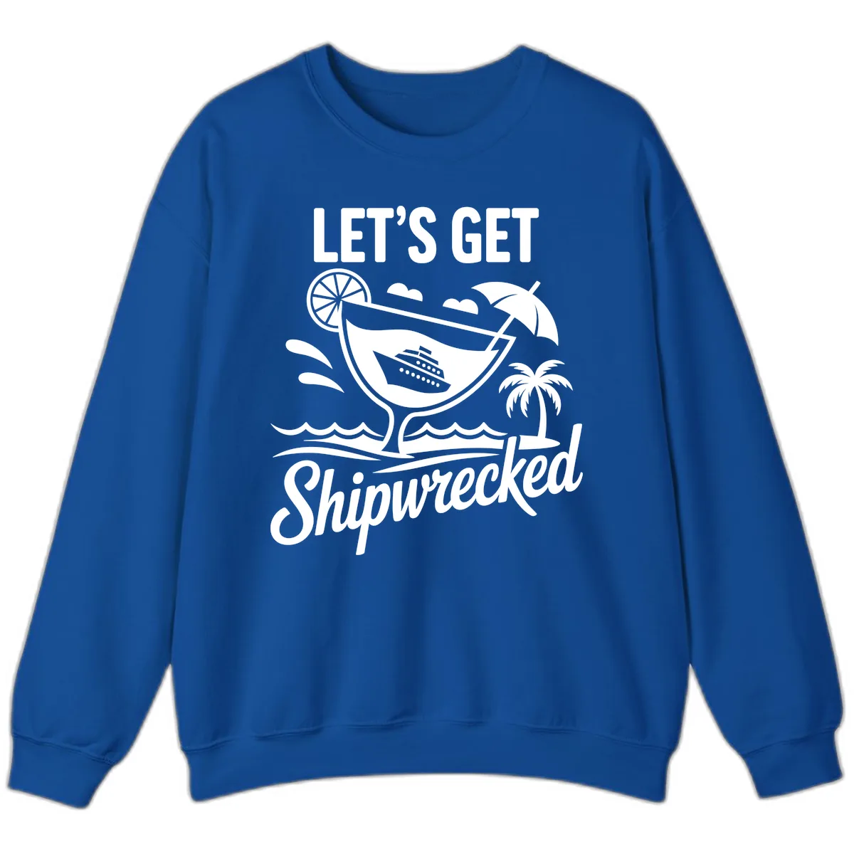Let's Get Shipwrecked Cruise Design Sweatshirt in Royal