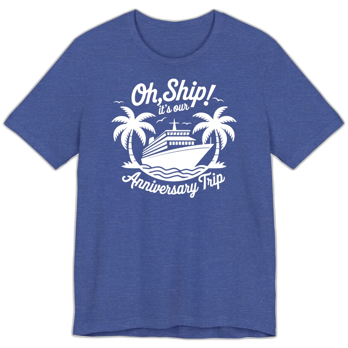 Oh Ship It's Our Anniversary Trip Premium T-Shirt in Heather True Royal