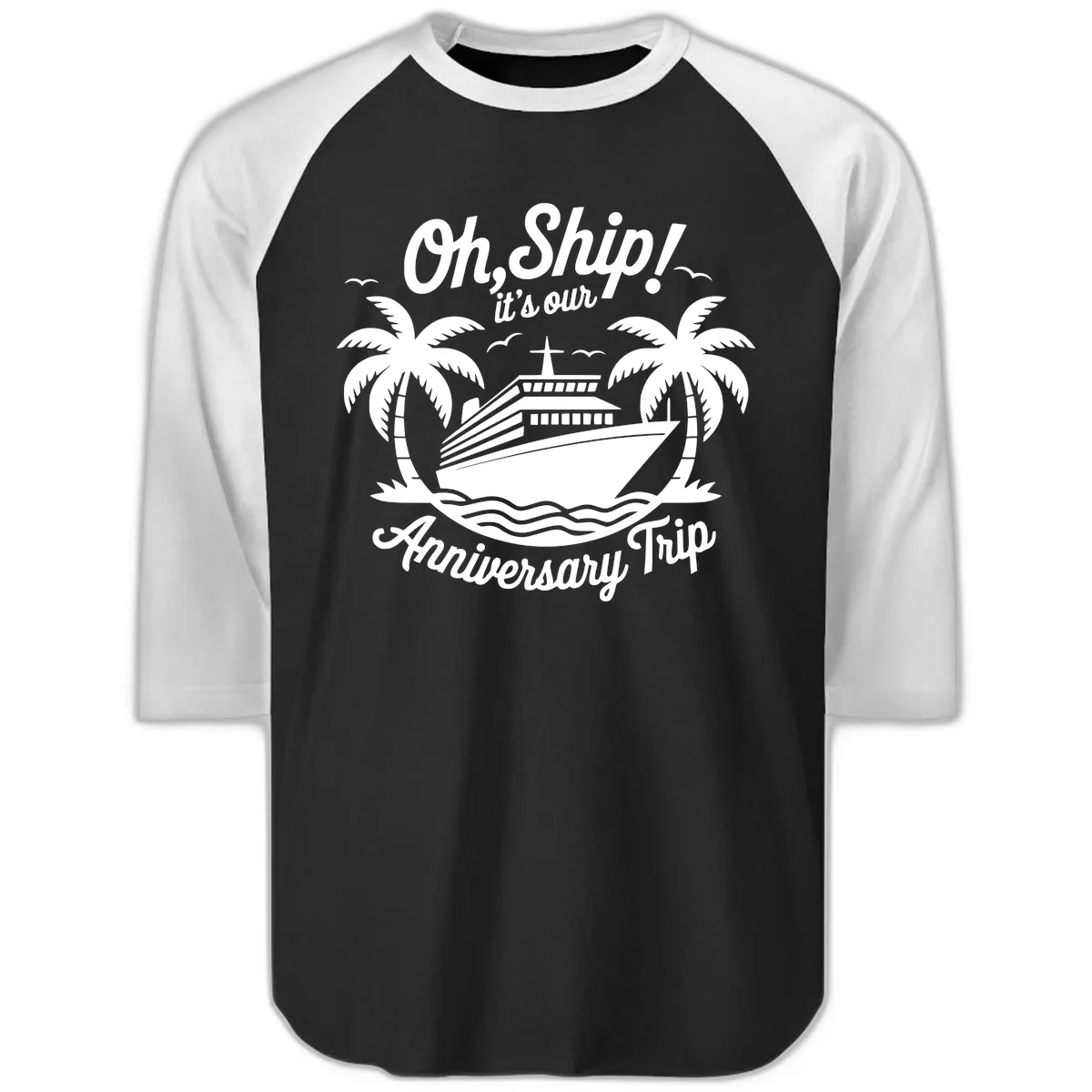 Oh Ship It's Our Anniversary Trip Raglan 3/4 in Black White