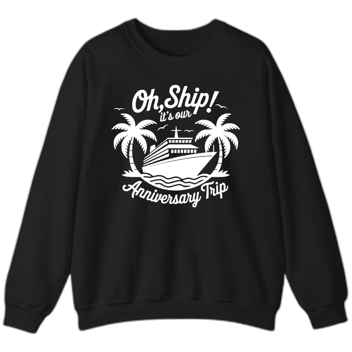 Oh Ship It's Our Anniversary Trip Sweatshirt in Black