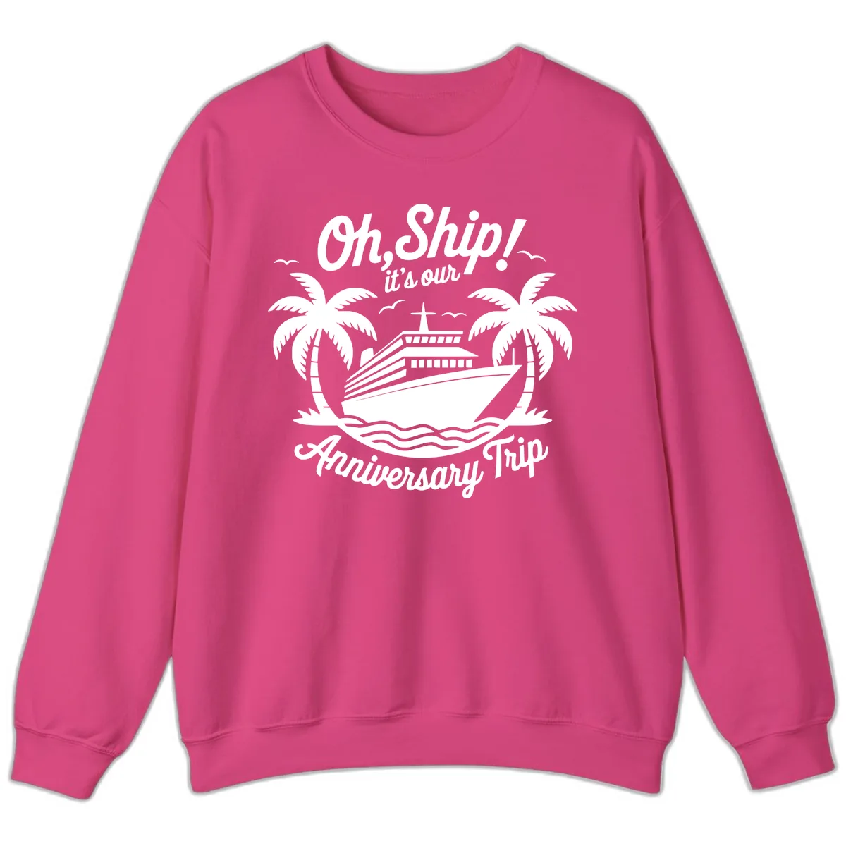 Oh Ship It's Our Anniversary Trip Sweatshirt in Heliconia