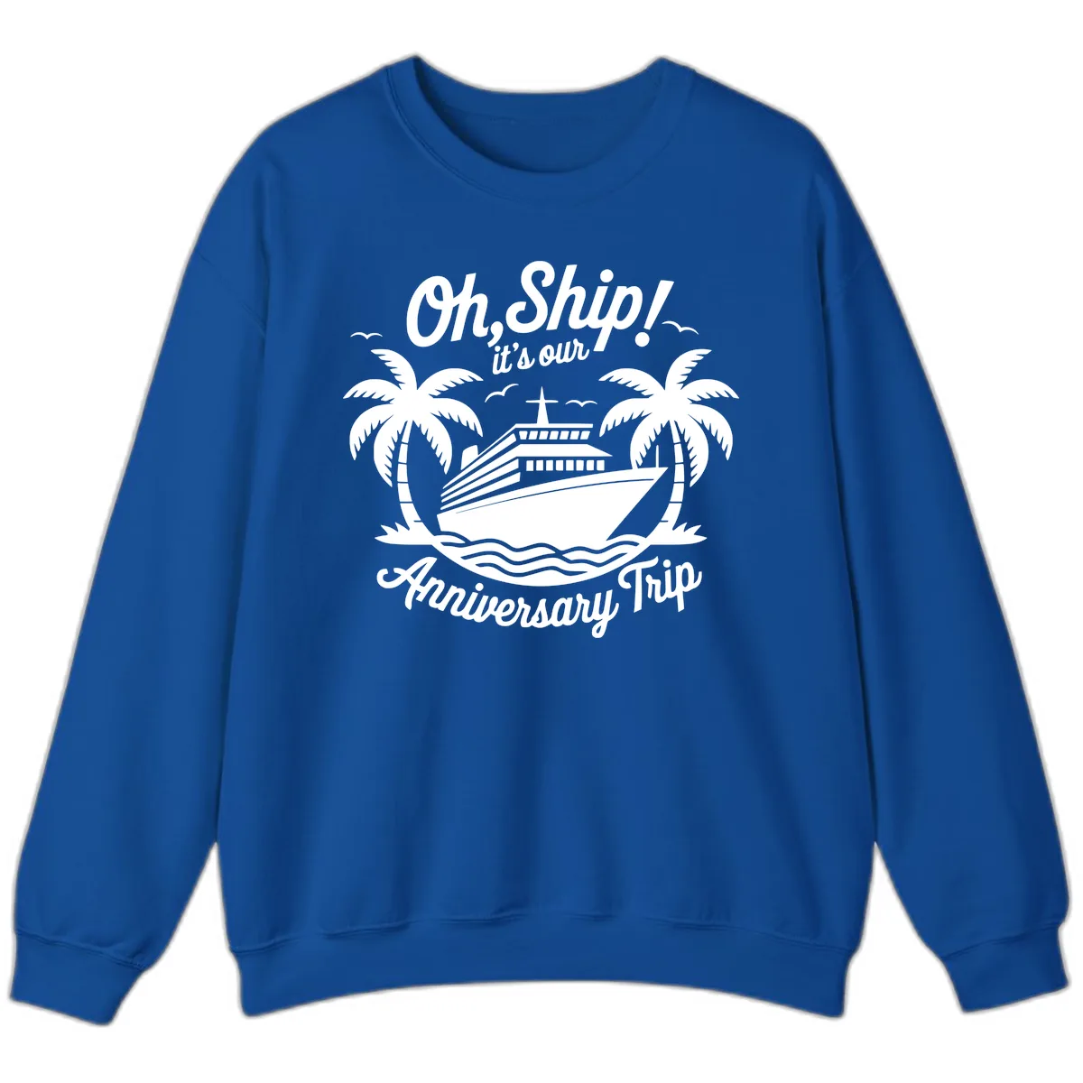 Oh Ship It's Our Anniversary Trip Sweatshirt in Royal