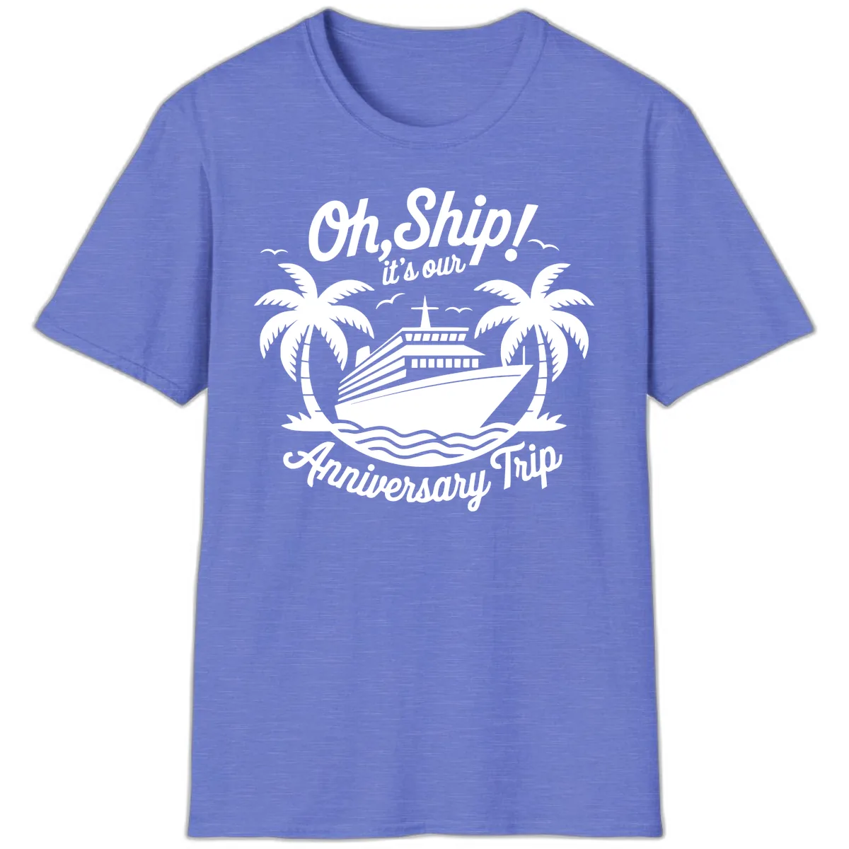 Oh Ship It's Our Anniversary Trip T-Shirt in Heather Royal