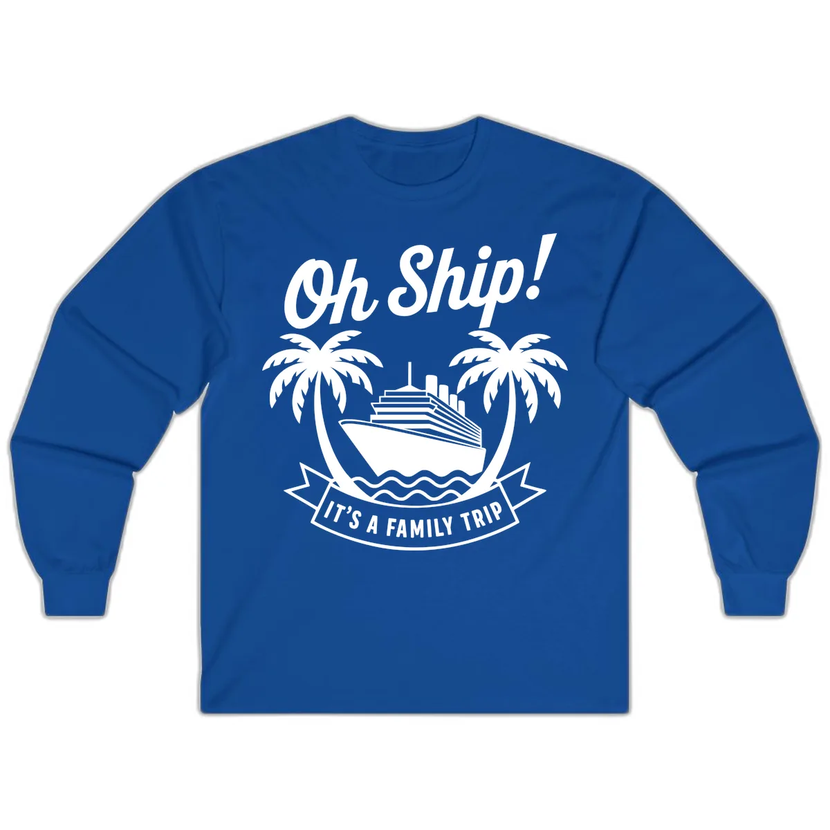Oh Ship It's A Family Trip Design Long Sleeve in Royal