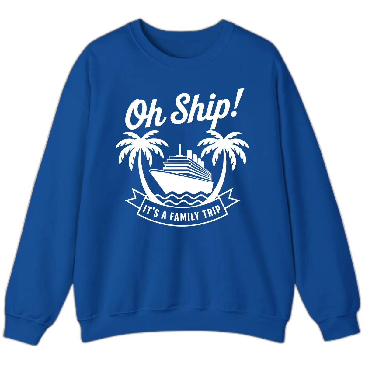 Oh Ship It's A Family Trip Design Sweatshirt in Royal