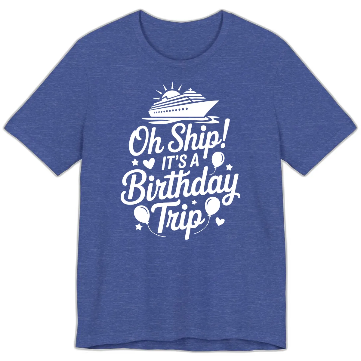 Oh Ship It's A Birthday Trip Premium T-Shirt in Heather True Royal