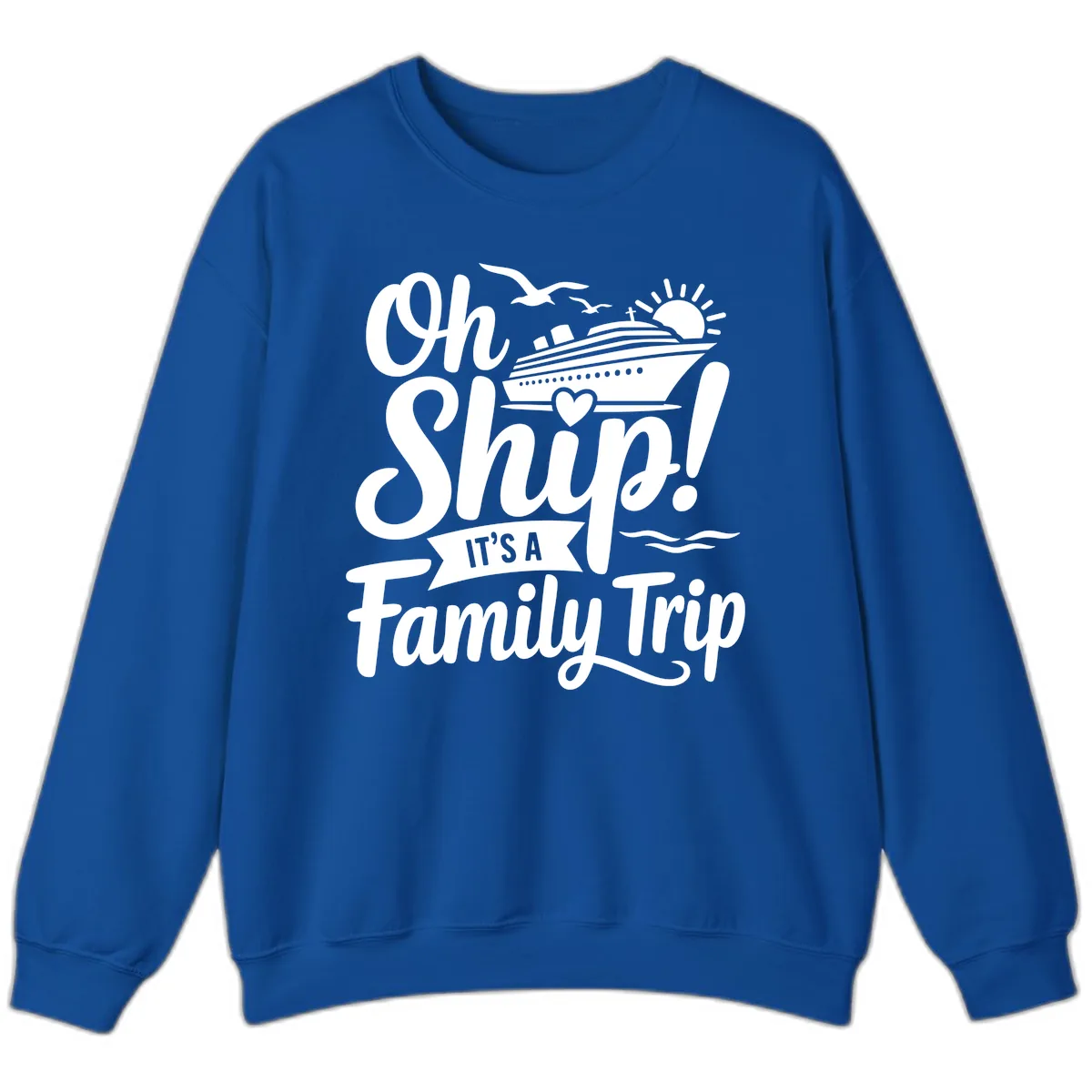 Oh Ship It's A Family Trip Sweatshirt in Royal