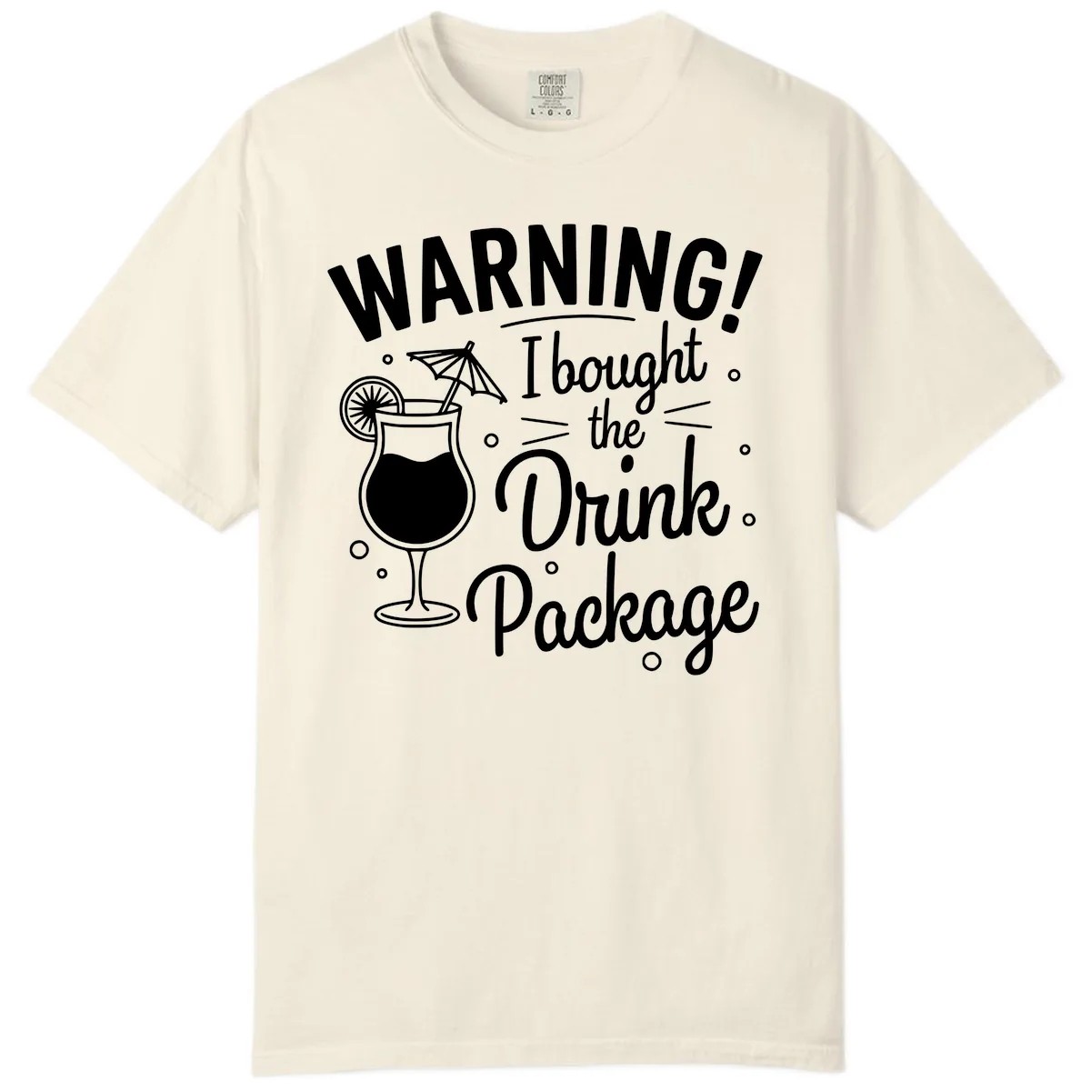 Warning I Bought The Drink Package Comfort Color in Ivory
