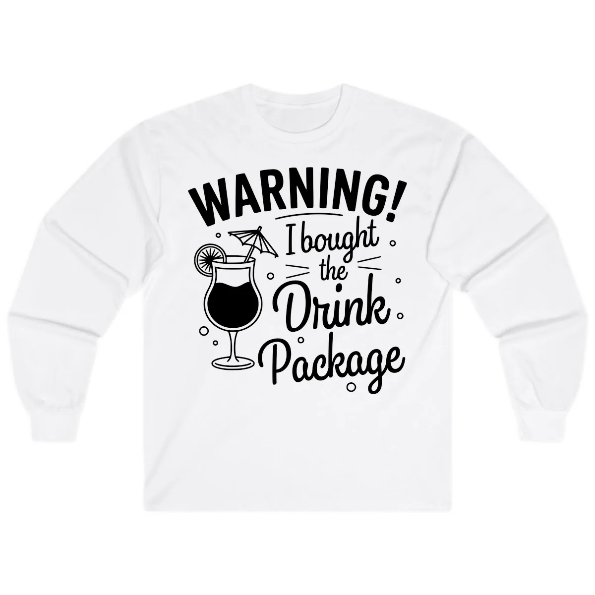 Warning I Bought The Drink Package Long Sleeve in White
