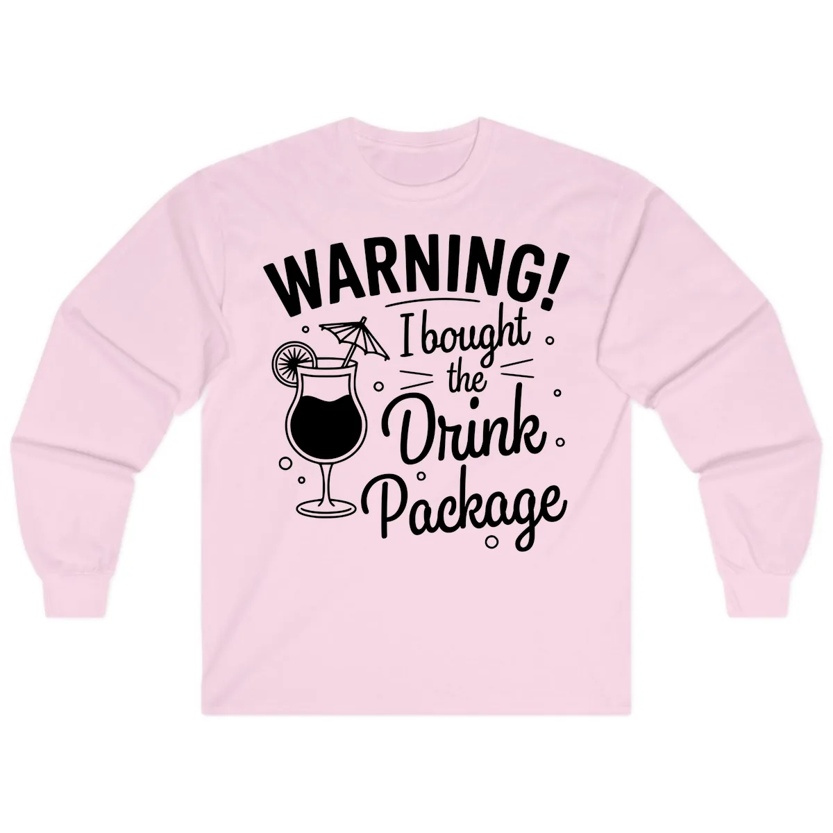 Warning I Bought The Drink Package Long Sleeve in Light Pink