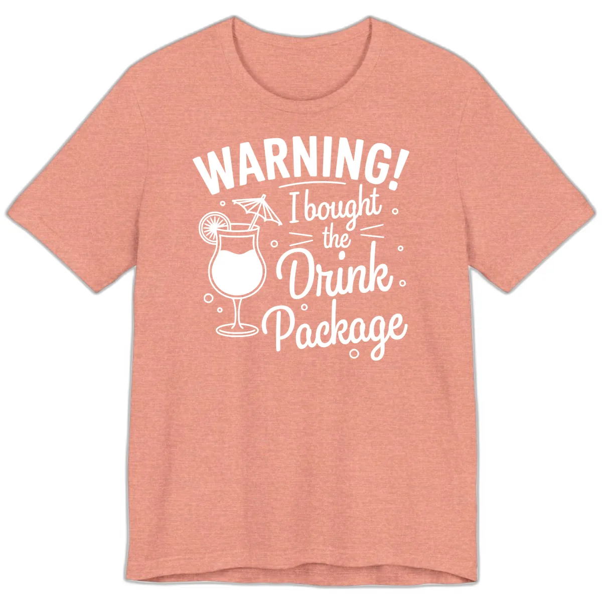 Warning I Bought The Drink Package Premium T-Shirt in Heather Sunset