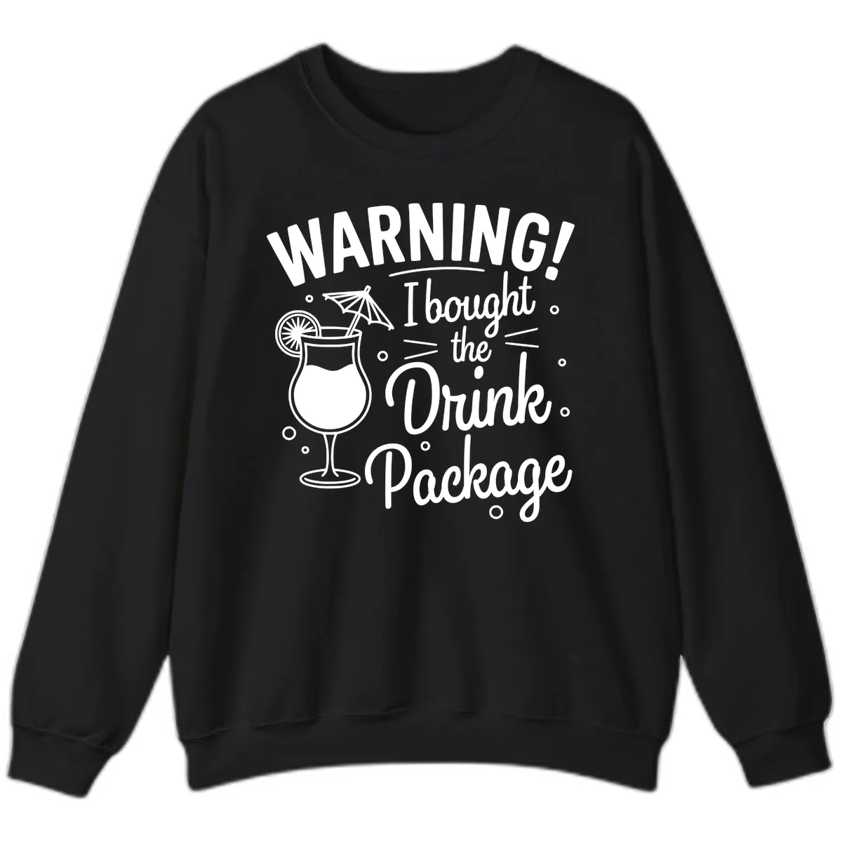 Warning I Bought The Drink Package Sweatshirt in Black