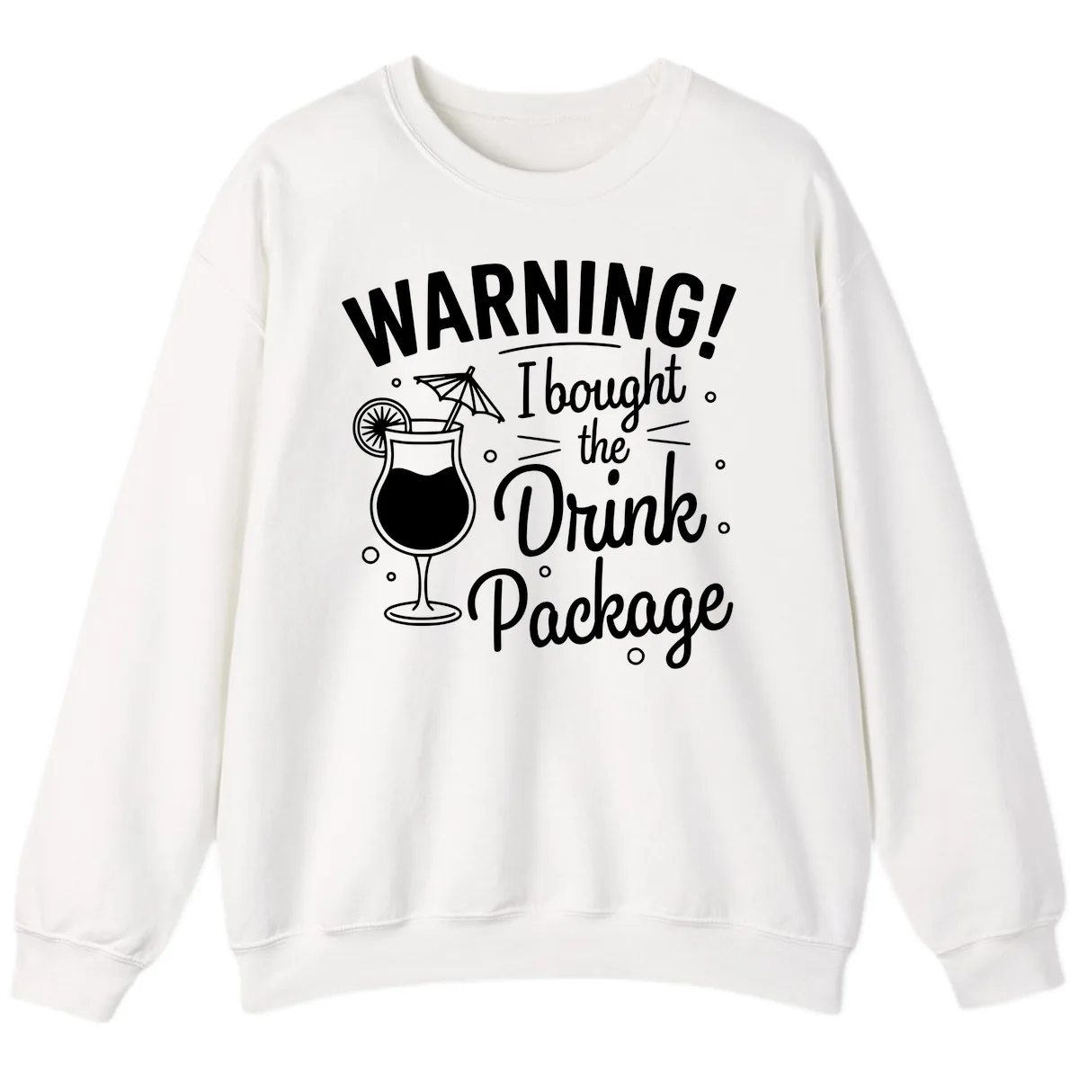 Warning I Bought The Drink Package Sweatshirt in White