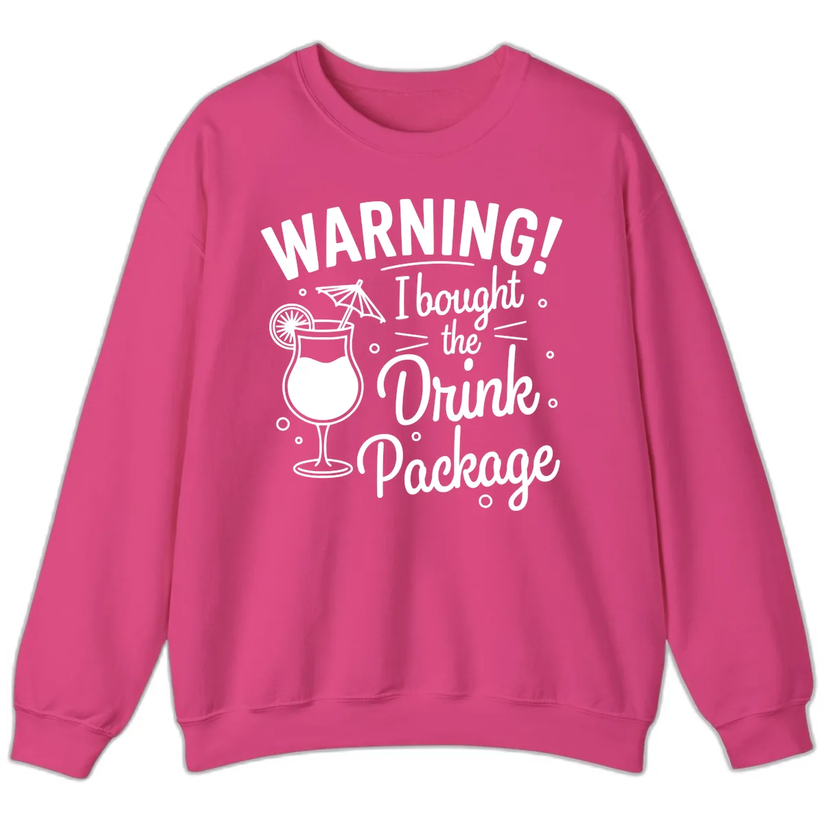 Warning I Bought The Drink Package Sweatshirt in Heliconia