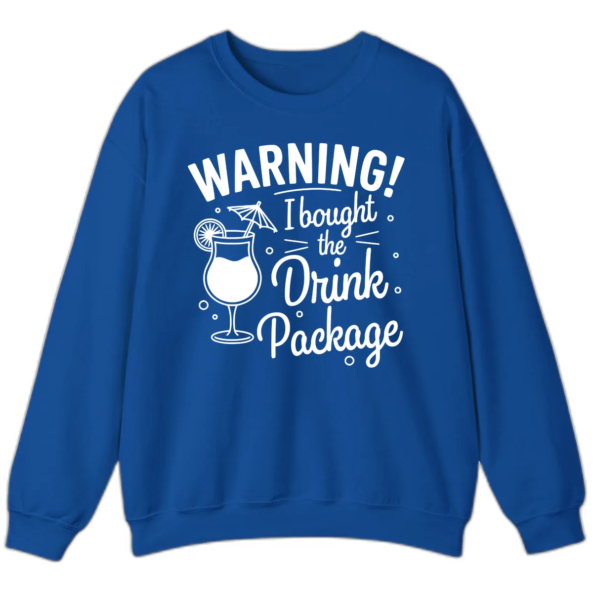 Warning I Bought The Drink Package Sweatshirt in Royal