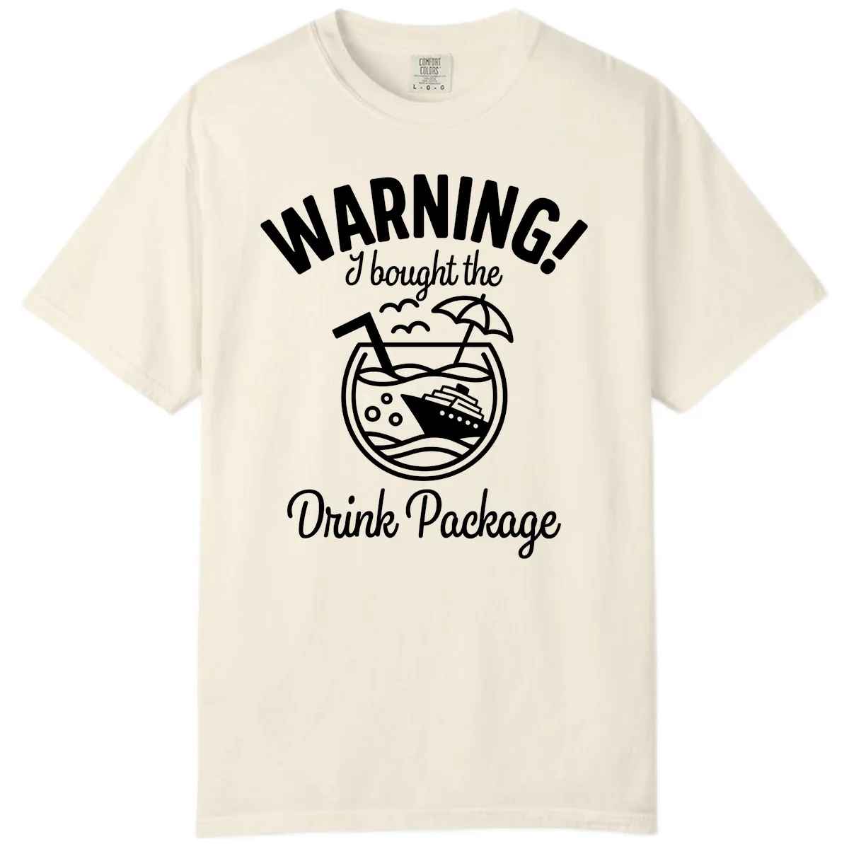 Warning I Bought The Drink Package Comfort Color in Ivory